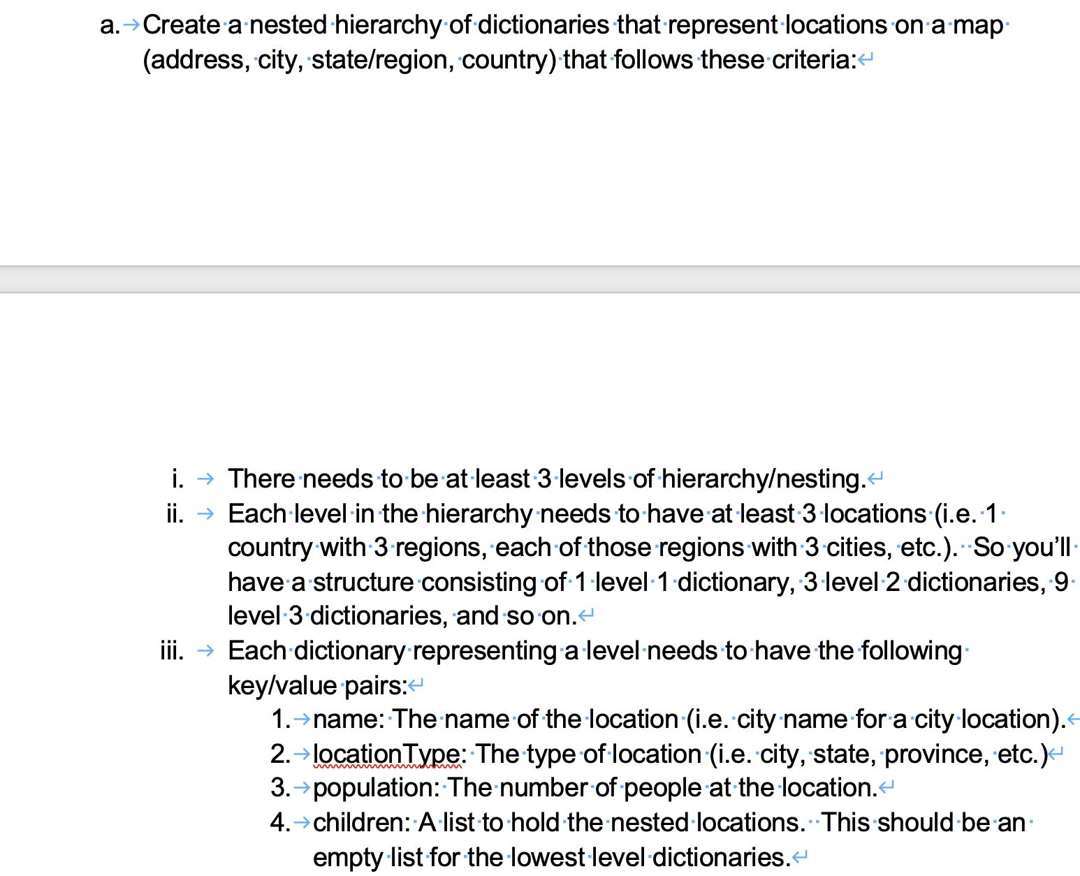 a. Create a nested hierarchy of dictionaries that represent locations on a map (address, city, state/region,