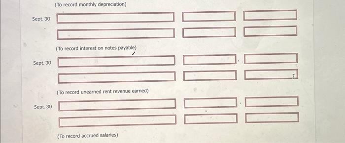 Sept. 30 Sept. 30 Sept. 30 (To record monthly depreciation) (To record interest on notes payable) (To record