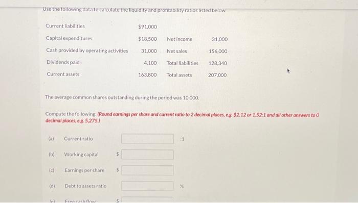 Use the following data to calculate the liquidity and profitability ratios listed below. Current liabilities