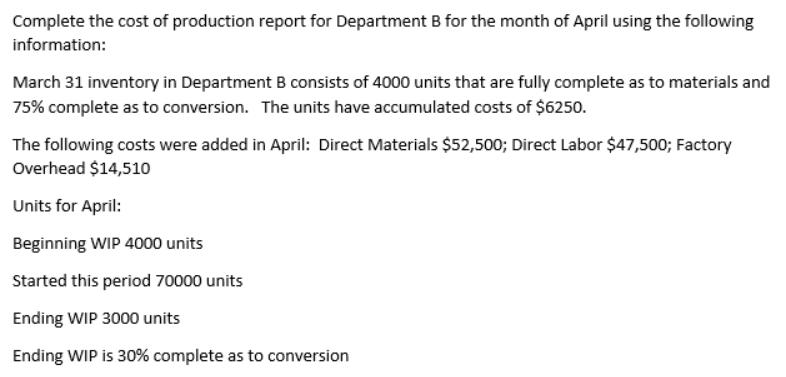 Complete the cost of production report for Department B for the month of April using the following