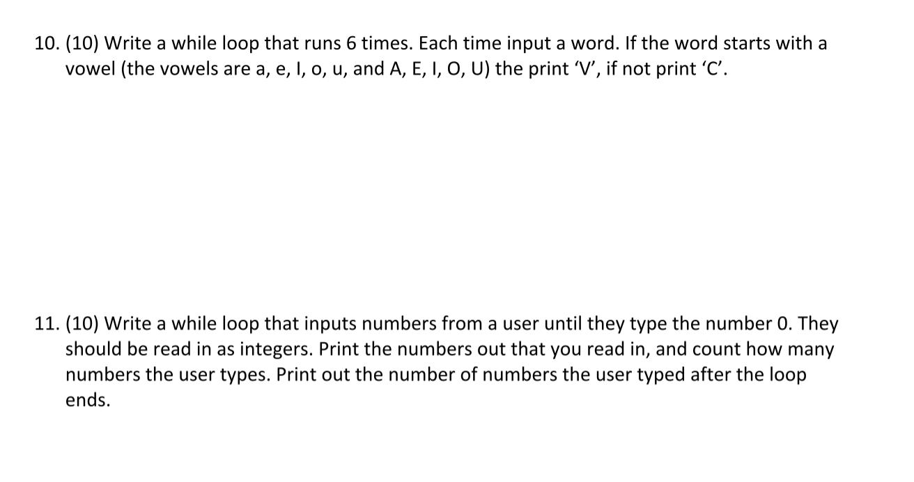 10. (10) Write a while loop that runs 6 times. Each time input a word. If the word starts with a vowel (the
