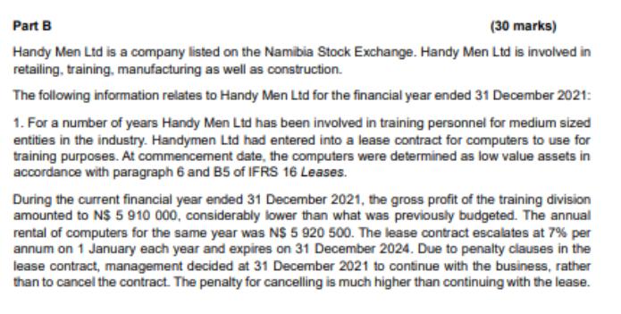 Part B (30 marks) Handy Men Ltd is a company listed on the Namibia Stock Exchange. Handy Men Ltd is involved