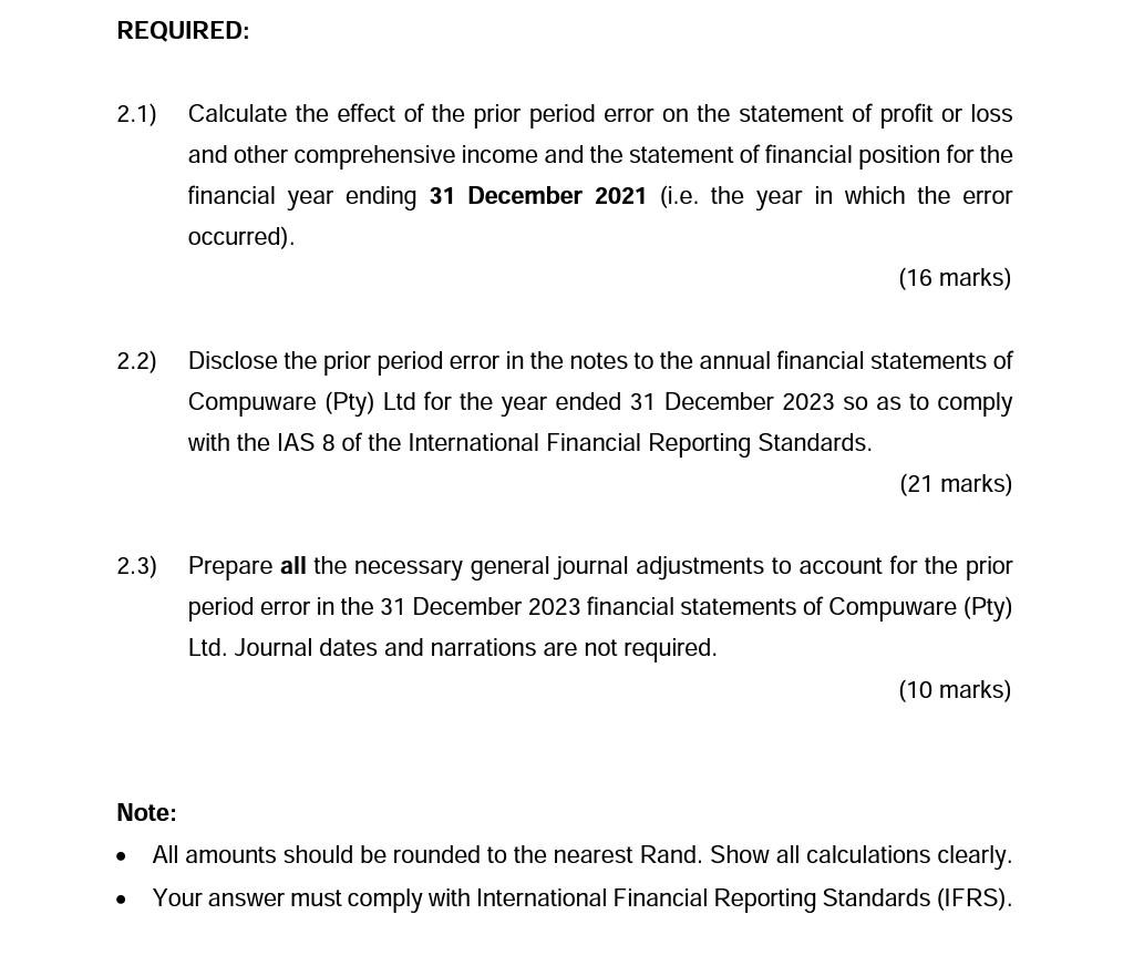 REQUIRED: 2.1) 2.2) Calculate the effect of the prior period error on the statement of profit or loss and