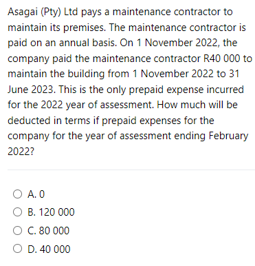 Asagai (Pty) Ltd pays a maintenance contractor to maintain its premises. The maintenance contractor is paid