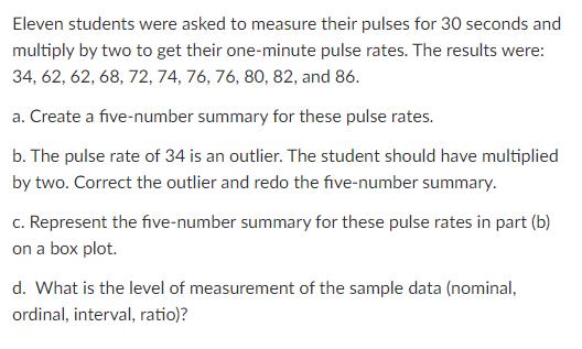 Eleven students were asked to measure their pulses for 30 seconds and multiply by two to get their one-minute