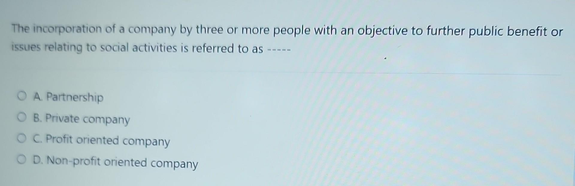 The incorporation of a company by three or more people with an objective to further public benefit or issues