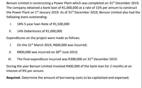 Benson Limited is constructing a Power Plant which was completed on 31st December 2019. The company obtained