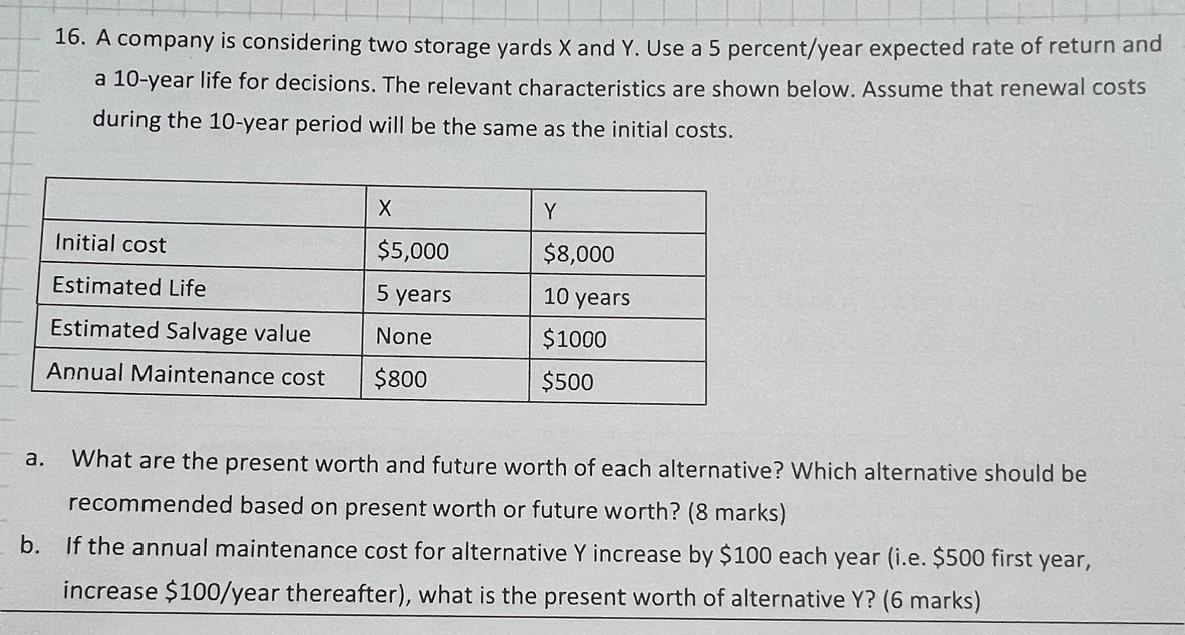 16. A company is considering two storage yards X and Y. Use a 5 percent/year expected rate of return and a