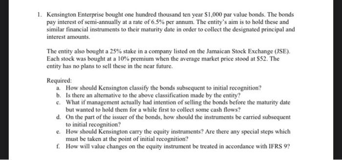 1. Kensington Enterprise bought one hundred thousand ten year $1,000 par value bonds. The bonds pay interest