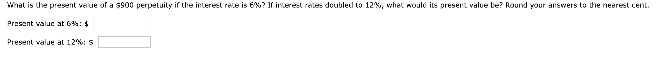 What is the present value of a $900 perpetuity if the interest rate is 6%? If interest rates doubled to 12%,