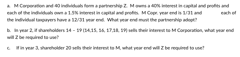 a. M Corporation and 40 individuals form a partnership Z. M owns a 40% interest in capital and profits and