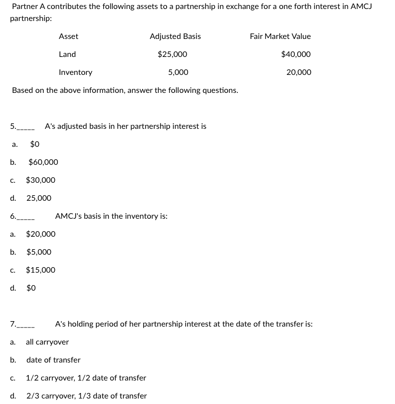 Partner A contributes the following assets to a partnership in exchange for a one forth interest in AMCJ