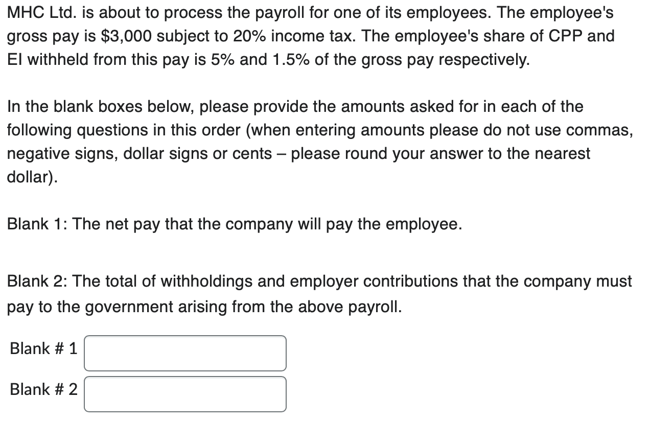 MHC Ltd. is about to process the payroll for one of its employees. The employee's gross pay is $3,000 subject