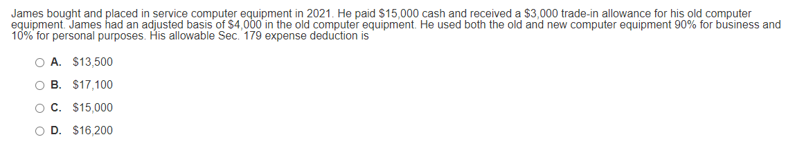 James bought and placed in service computer equipment in 2021. He paid $15,000 cash and received a $3,000
