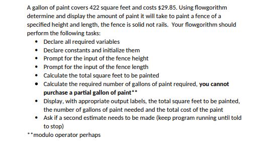 A gallon of paint covers 422 square feet and costs $29.85. Using flowgorithm determine and display the amount