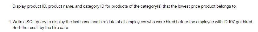 Display product ID, product name, and category ID for products of the category(s) that the lowest price