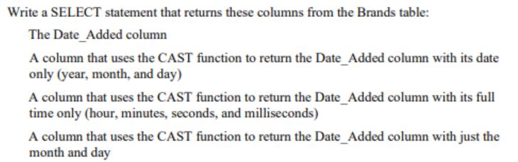 Write a SELECT statement that returns these columns from the Brands table: The Date Added column A column