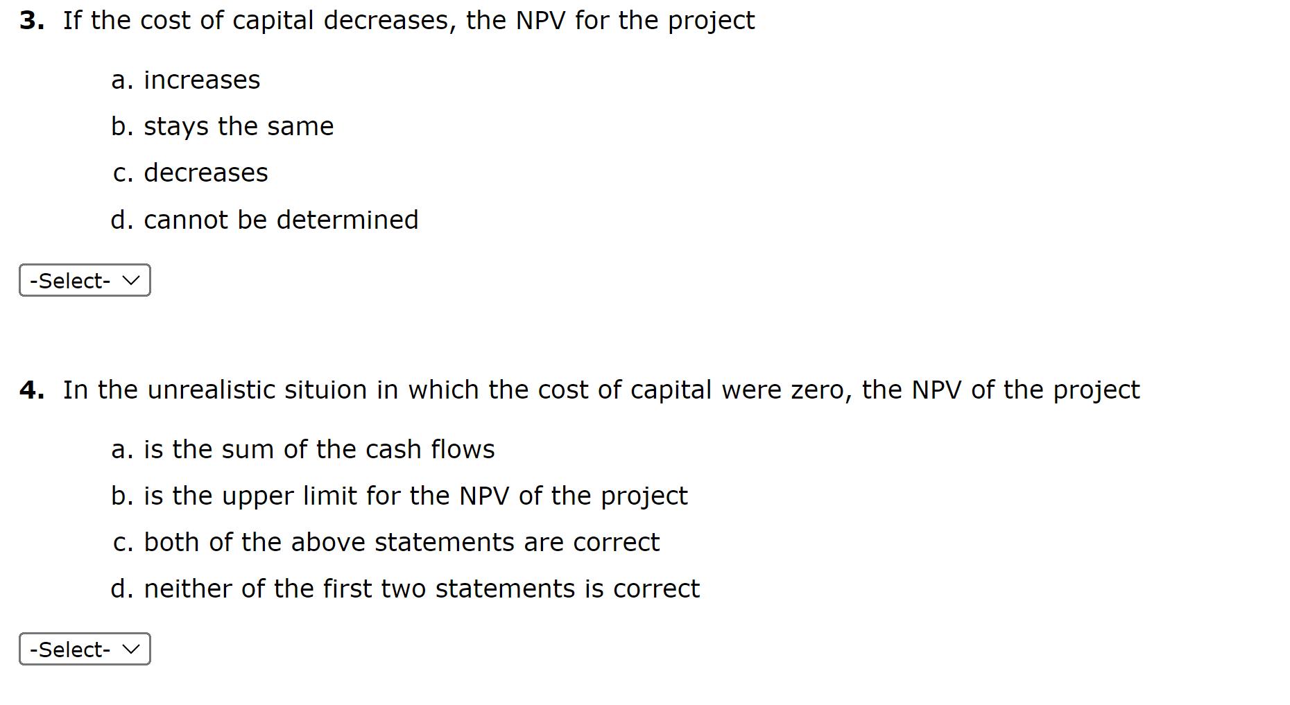 3. If the cost of capital decreases, the NPV for the project a. increases b. stays the same c. decreases d.