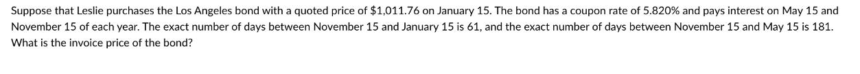 Suppose that Leslie purchases the Los Angeles bond with a quoted price of $1,011.76 on January 15. The bond