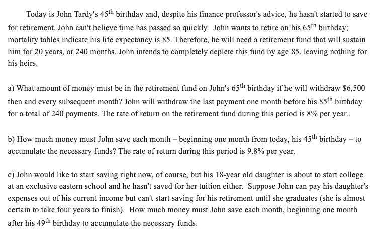 Today is John Tardy's 45th birthday and, despite his finance professor's advice, he hasn't started to save