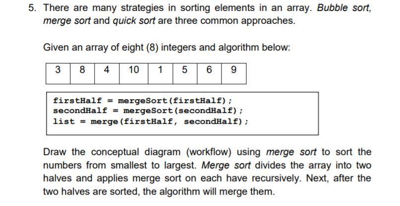 5. There are many strategies in sorting elements in an array. Bubble sort, merge sort and quick sort are
