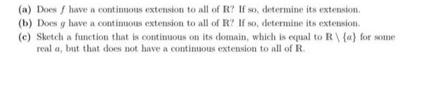 (a) Does f have a continuous extension to all of R? If so, determine its extension. (b) Does g have a