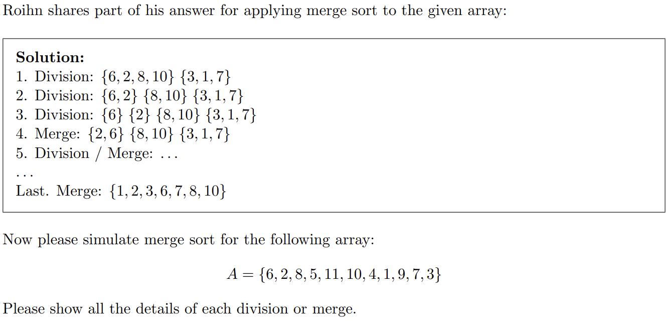 Roihn shares part of his answer for applying merge sort to the given array: Solution: 1. Division: {6, 2, 8,