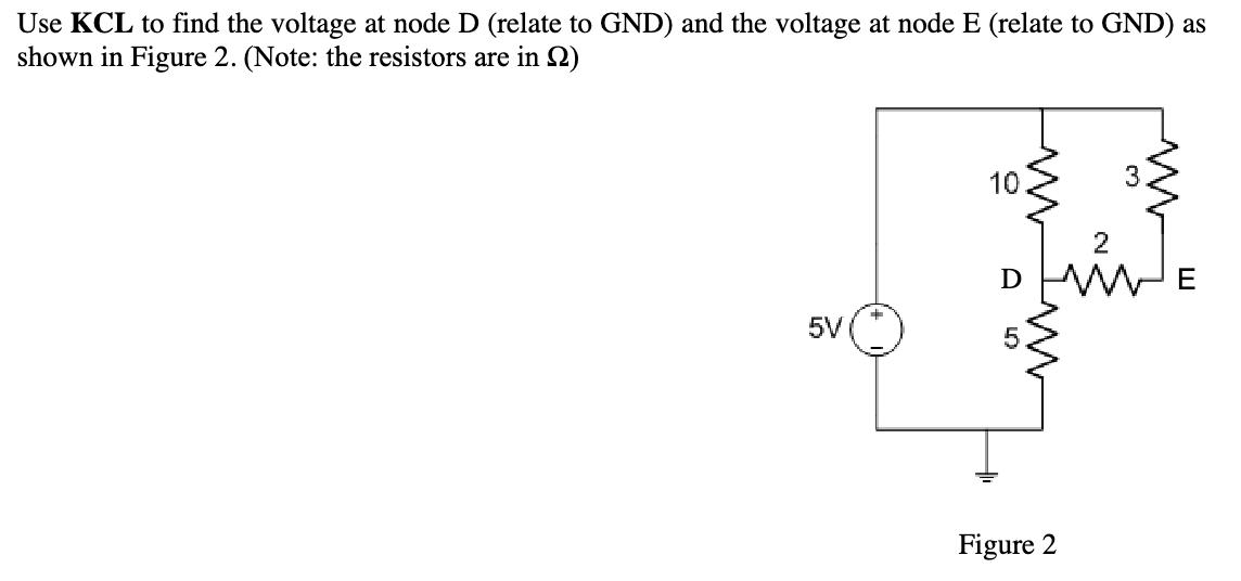 Use KCL to find the voltage at node D (relate to GND) and the voltage at node E (relate to GND) as shown in