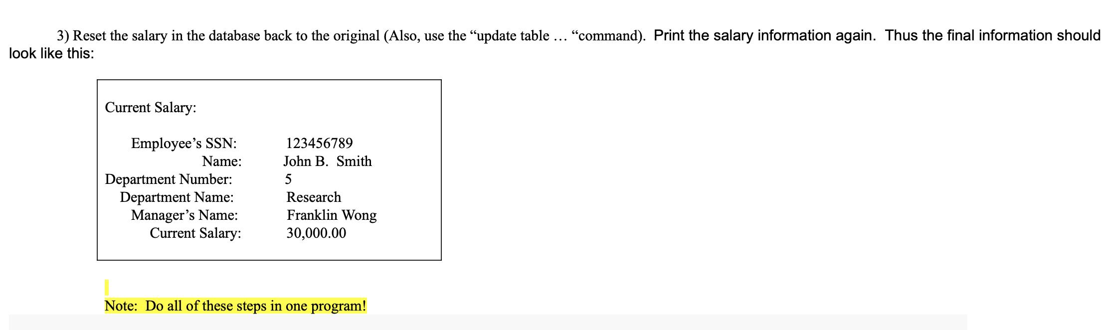 3) Reset the salary in the database back to the original (Also, use the "update table ... "command). Print