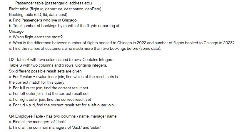 Passenger table (passengerid, address etc.) Flight table (flight id, departure, destination, depDate) Booking