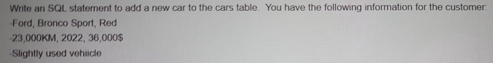 Write an SQL statement to add a new car to the cars table. You have the following information for the