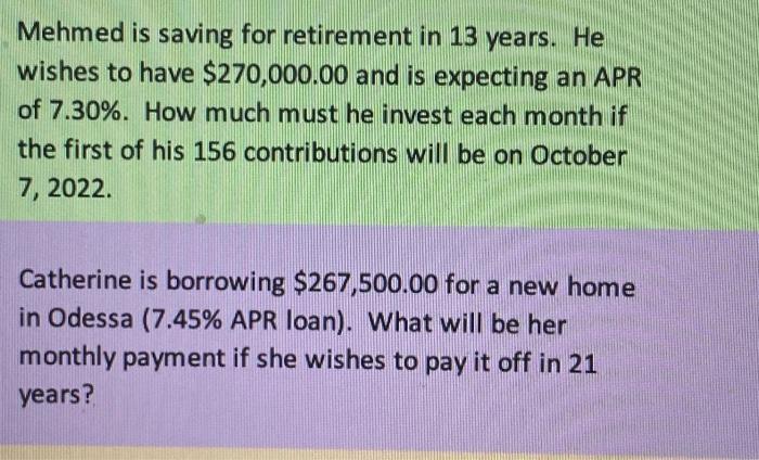 Mehmed is saving for retirement in 13 years. He wishes to have $270,000.00 and is expecting an APR of 7.30%.