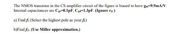 The NMOS transistor in the CS amplifier circuit of the figure is biased to have gm-9.9mA/V. Internal