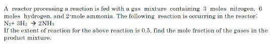 A reactor processing a reaction is fed with a gas mixture containing 3 moles nitrogen, 6 moles hydrogen, and