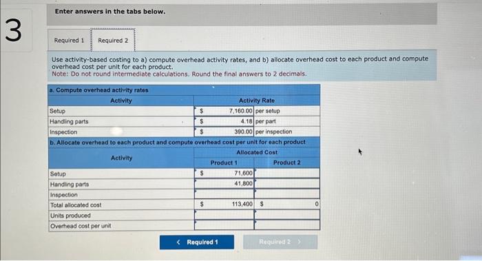 3 Enter answers in the tabs below. Required 1 Required 2 Use activity-based costing to a) compute overhead