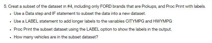 5. Creat a subset of the dataset in #4, including only FORD brands that are Pickups, and Proc Print with