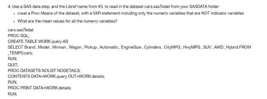 4. Use a SAS data step, and the Libref name from #3. to read in the dataset cars.sas/bdat from your SASDATA
