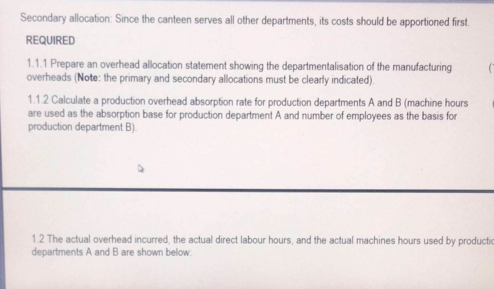 Secondary allocation: Since the canteen serves all other departments, its costs should be apportioned first.