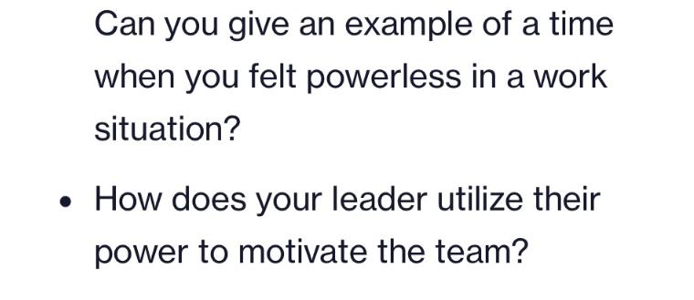 Can you give an example of a time when you felt powerless in a work situation?  How does your leader utilize