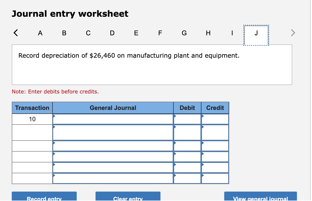 Journal entry worksheet < A B Record depreciation of $26,460 on manufacturing plant and equipment. C D E F G