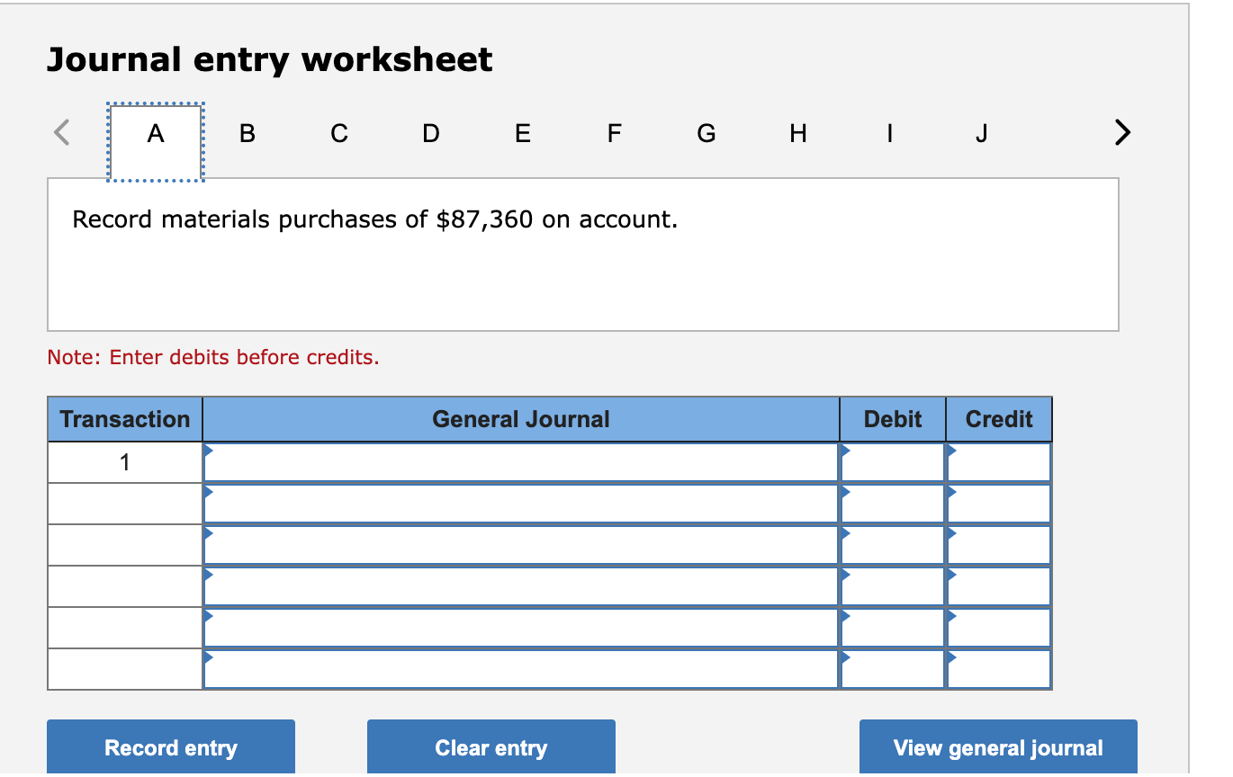 Journal entry worksheet A B C D E F G H I J Record materials purchases of $87,360 on account. Note: Enter