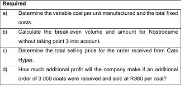 Required a) b) c) d) Determine the variable cost per unit manufactured and the total fixed costs. Calculate