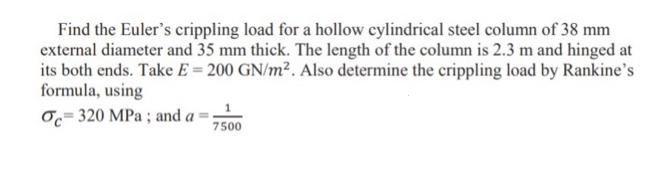 Find the Euler's crippling load for a hollow cylindrical steel column of 38 mm external diameter and 35 mm