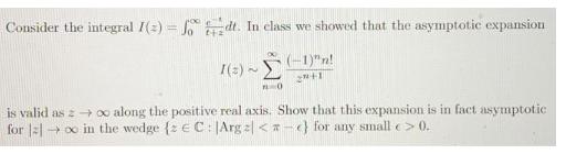 Consider the integral I() = fodt. In class we showed that the asymptotic expansion (-1)