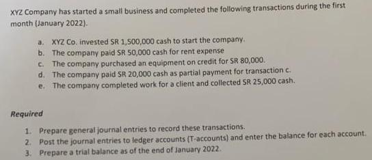 XYZ Company has started a small business and completed the following transactions during the first month
