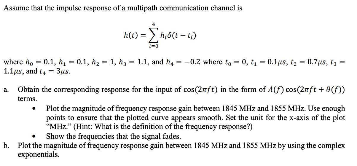 Assume that the impulse response of a multipath communication channel is h(t) =  h8 (t - t) i=0 = 0.1, h
