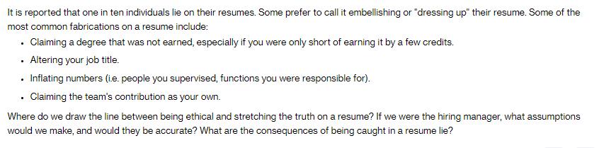 It is reported that one in ten individuals lie on their resumes. Some prefer to call it embellishing or