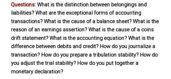 Questions: What is the distinction between belongings and liabilities? What are the exceptional forms of