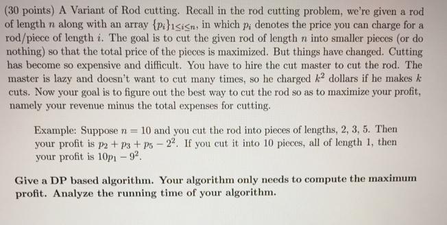 Pi (30 points) A Variant of Rod cutting. Recall in the rod cutting problem, we're given a rod of length n