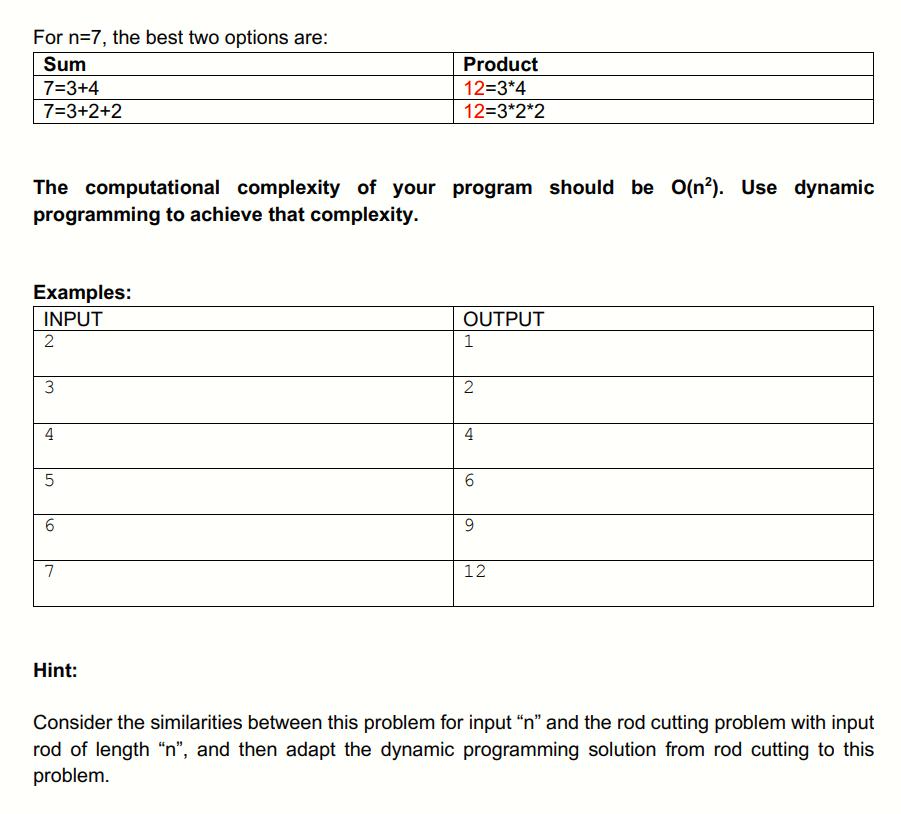 For n=7, the best two options are: Sum 7=3+4 7=3+2+2 The computational complexity of your program should be